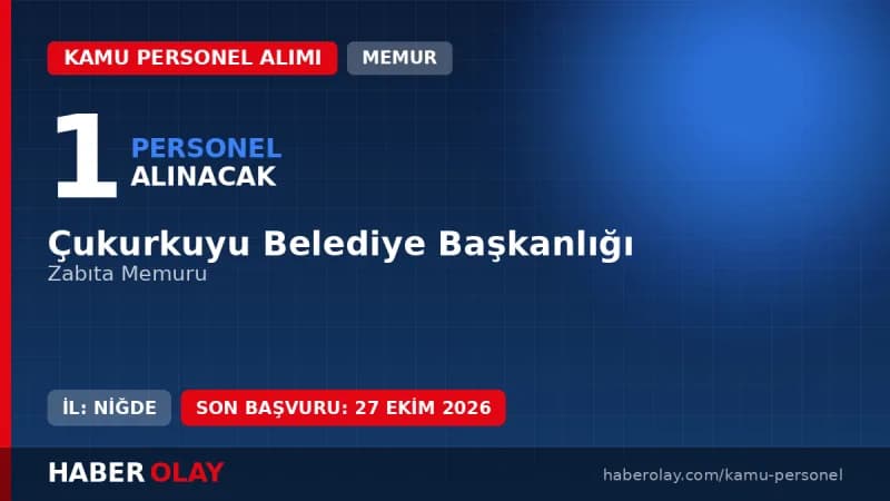 Çukurkuyu Belediyesi Niğde'de 1 zabıta memuru alımı ilanı başvuru detayları