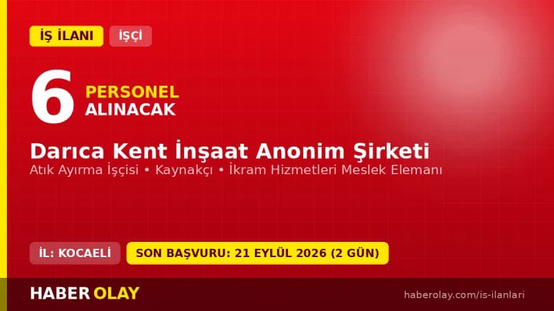 Darıca Kent İnşaat A.Ş. Kocaeli'de 6 işçi alımı için başvuru detayları