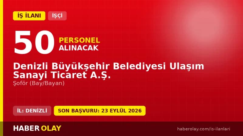 Denizli Büyükşehir Belediyesi Ulaşım A.Ş. 50 şoför alımı başvuru şartları