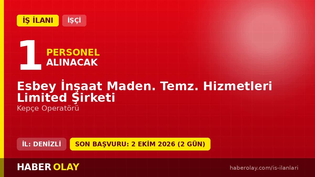 Denizli Beyağaç Esbey İnşaat Maden Temizlik Hizmetleri Ltd. Şti. Kepçe Operatörü iş ilanı