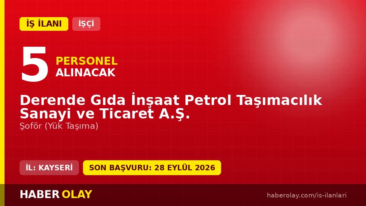 Derende Gıda İnşaat Petrol Taşımacılık 5 şoför işçi alımı ilanı 2026