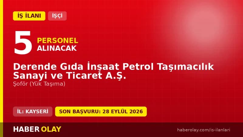Derende Gıda İnşaat Petrol Taşımacılık 5 şoför işçi alımı ilanı 2026