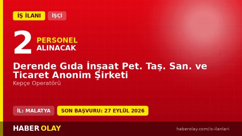 Derende Gıda İnşaat Pet. Taş. San. ve Tic. A.Ş. kepçe operatörü işçi alımı ilanı