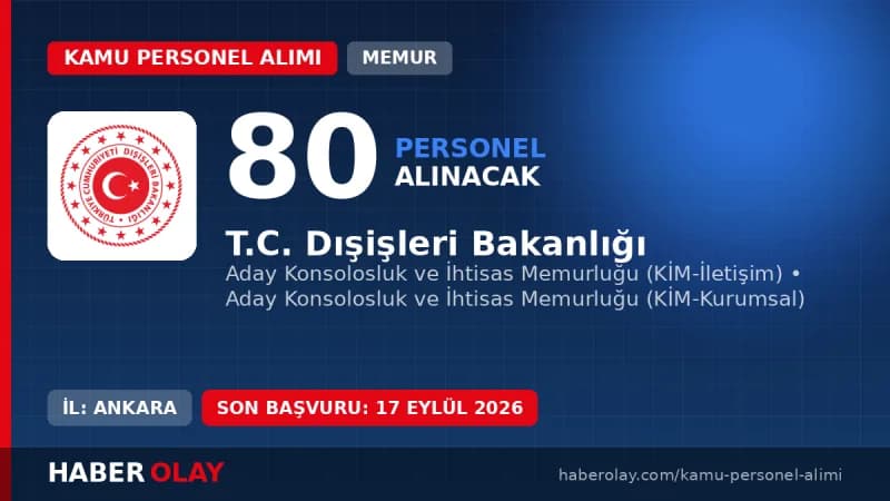 Dışişleri Bakanlığı 80 Aday Konsolosluk ve İhtisas Memurluğu alım ilanı ve detayları