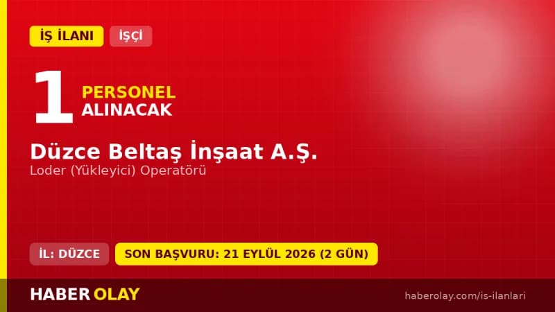 Düzce Beltaş İnşaat A.Ş. loder operatörü alımı başvuru şartları ve detayları