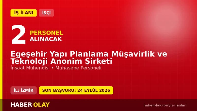 Egeşehir Yapı Planlama İzmir'de 2 işçi alımı için başvurular başladı