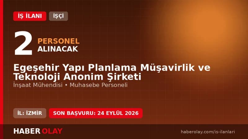 Egeşehir Yapı Planlama İzmir'de 2 işçi alımı için başvurular başladı