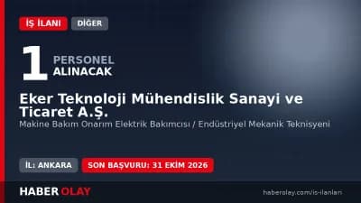 Eker Teknoloji Mühendislik Sanayi ve Ticaret A.Ş. fabrikası ve bakımcı personel alımı ilanı