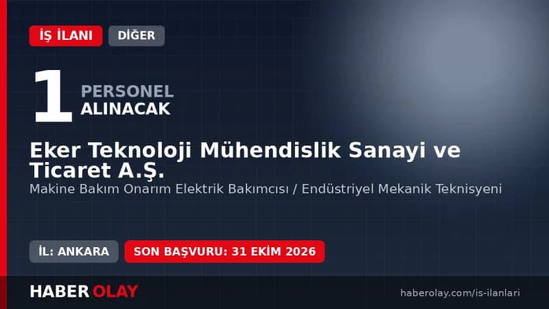 Eker Teknoloji Mühendislik Sanayi ve Ticaret A.Ş. fabrikası ve bakımcı personel alımı ilanı
