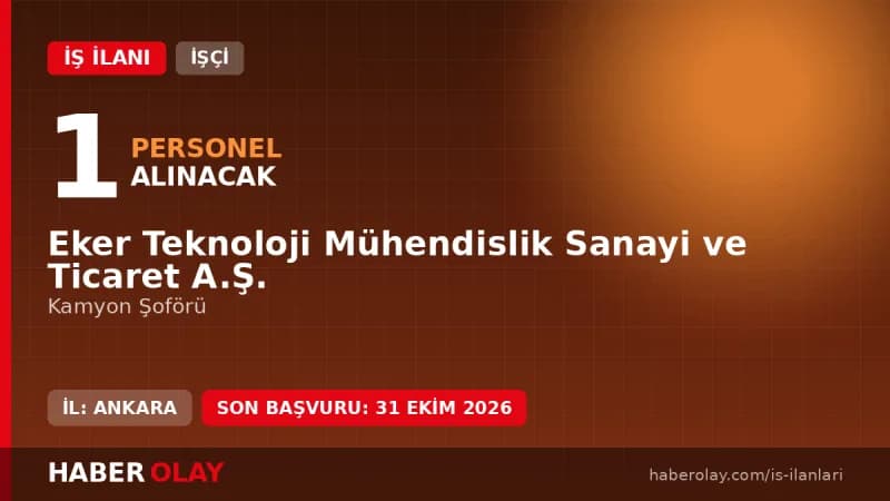 Eker Teknoloji Mühendislik Sanayi ve Ticaret A.Ş. Ankara Sincan Kamyon Şoförü iş ilanı