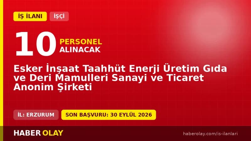 Esker İnşaat üretim tesislerinde çalışmak üzere Erzurum'da 10 daimi personel alımı yapılacak.