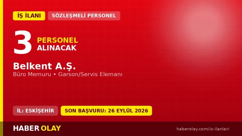 Eskişehir Belkent A.Ş. 3 personel alımı ilanı: Büro Memuru ve Garson pozisyonları