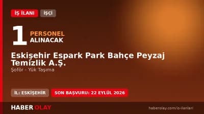 Eskişehir Espark Park Bahçe Peyzaj Temizlik A.Ş. şoför personel alımı ilanı