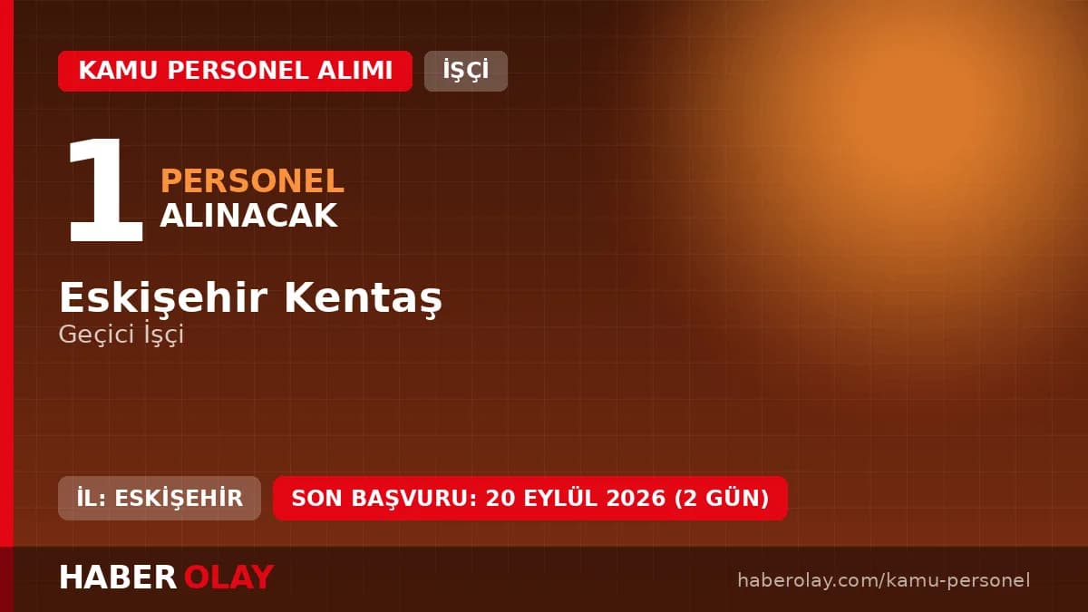 Eskişehir Kentaş geçici işçi alımı için başvuru süreci ve şartları