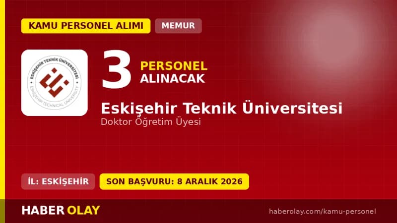 Eskişehir Teknik Üniversitesi 3 öğretim üyesi alımı ilanı başvuru detayları ve şartları