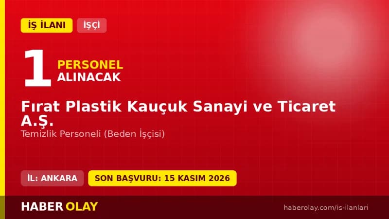 Fırat Plastik Kauçuk Sanayi ve Ticaret A.Ş. temizlik personeli iş ilanı 2026