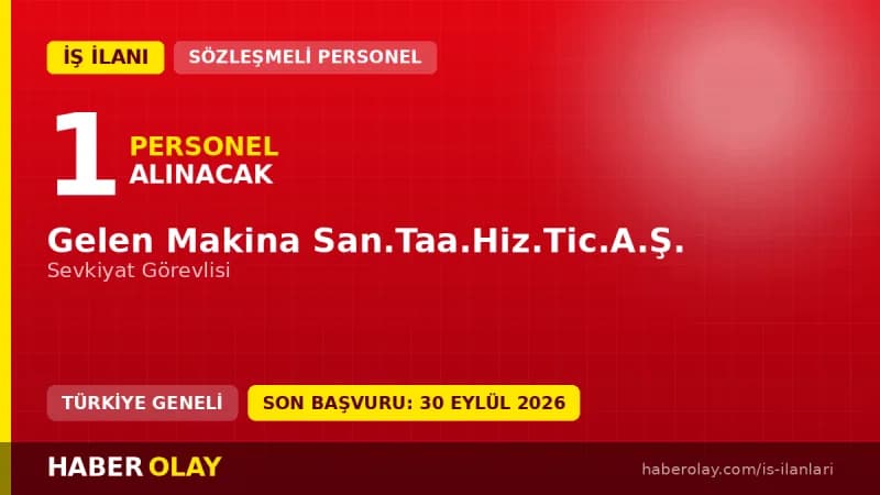 Gelen Makina San.Taa.Hiz.Tic.A.Ş. Sevkiyat Görevlisi personel alımı ilanı 2026
