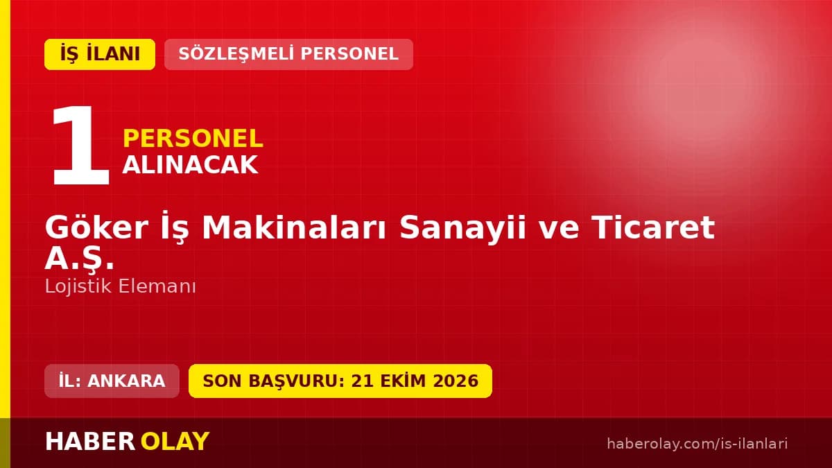 Göker İş Makinaları Sanayii ve Ticaret A.Ş. lojistik elemanı iş ilanı 2026