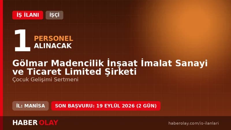 Gölmar Madencilik Manisa Gölmarmara'da çocuk gelişimi sertmeni işçi alımı ilanı