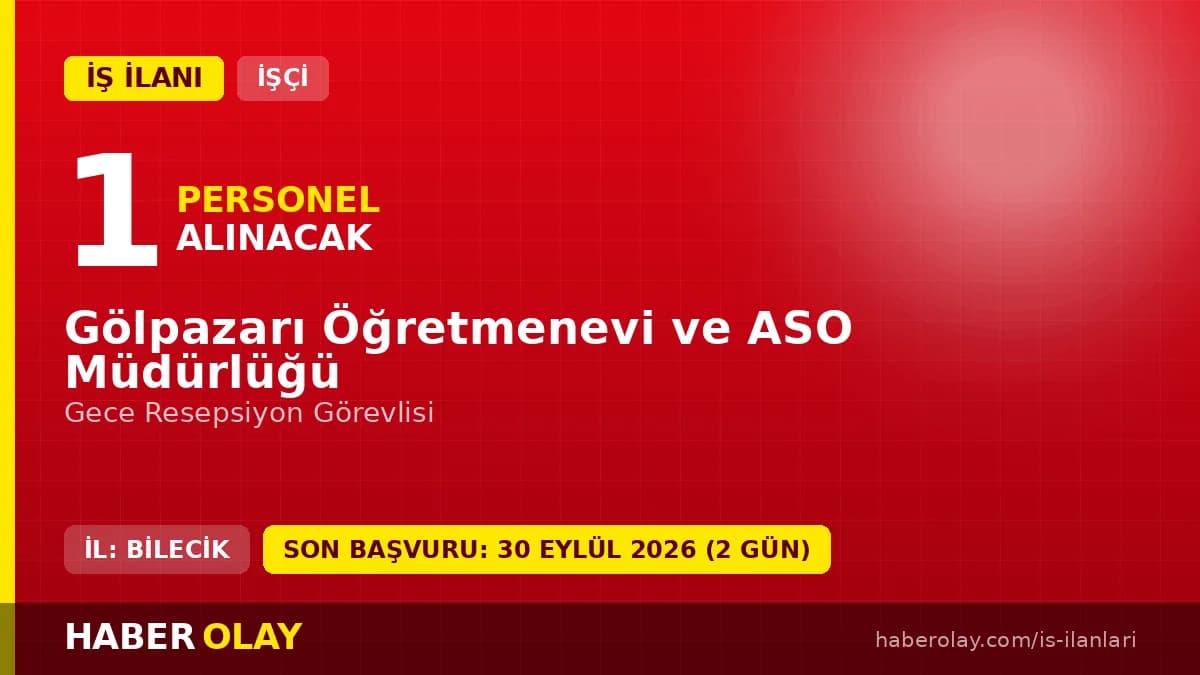 Gölpazarı Öğretmenevi ve ASO Müdürlüğü gece resepsiyon görevlisi iş ilanı