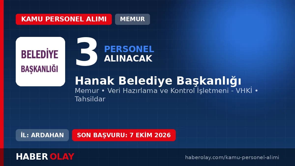 Hanak Belediye Başkanlığı 3 memur alımı yapacağını duyurdu, başvuru şartları açıklandı.