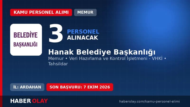 Hanak Belediye Başkanlığı 3 memur alımı yapacağını duyurdu, başvuru şartları açıklandı.