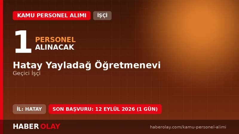 Hatay Yayladağ Öğretmenevi geçici işçi alımı başvuru detayları ve şartları