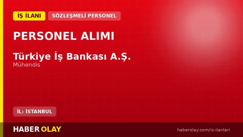 Türkiye İş Bankası mühendis alımı başvuru şartları ve kariyer fırsatları