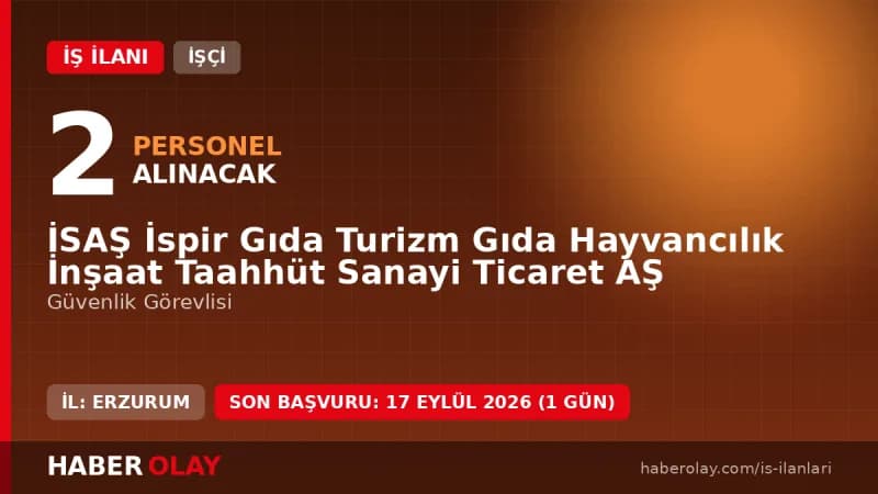 İSAŞ İspir Gıda Turizm Gıda Hayvancılık İnşaat Taahhüt Sanayi Ticaret AŞ güvenlik görevlisi iş ilanı