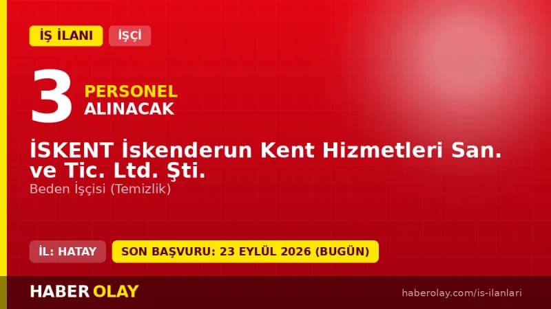 İSKENT İskenderun Kent Hizmetleri 3 beden işçisi alımı ilanı, başvurular 23 Eylül 2026'ya kadar