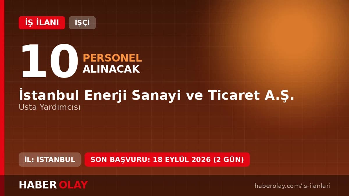 İstanbul Enerji Sanayi ve Ticaret A.Ş. Usta Yardımcısı iş ilanı başvuru detayları