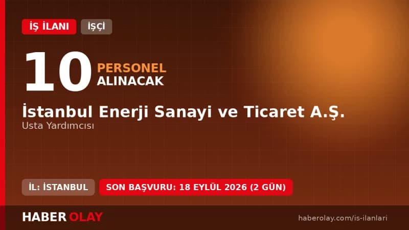 İstanbul Enerji Sanayi ve Ticaret A.Ş. Usta Yardımcısı iş ilanı başvuru detayları