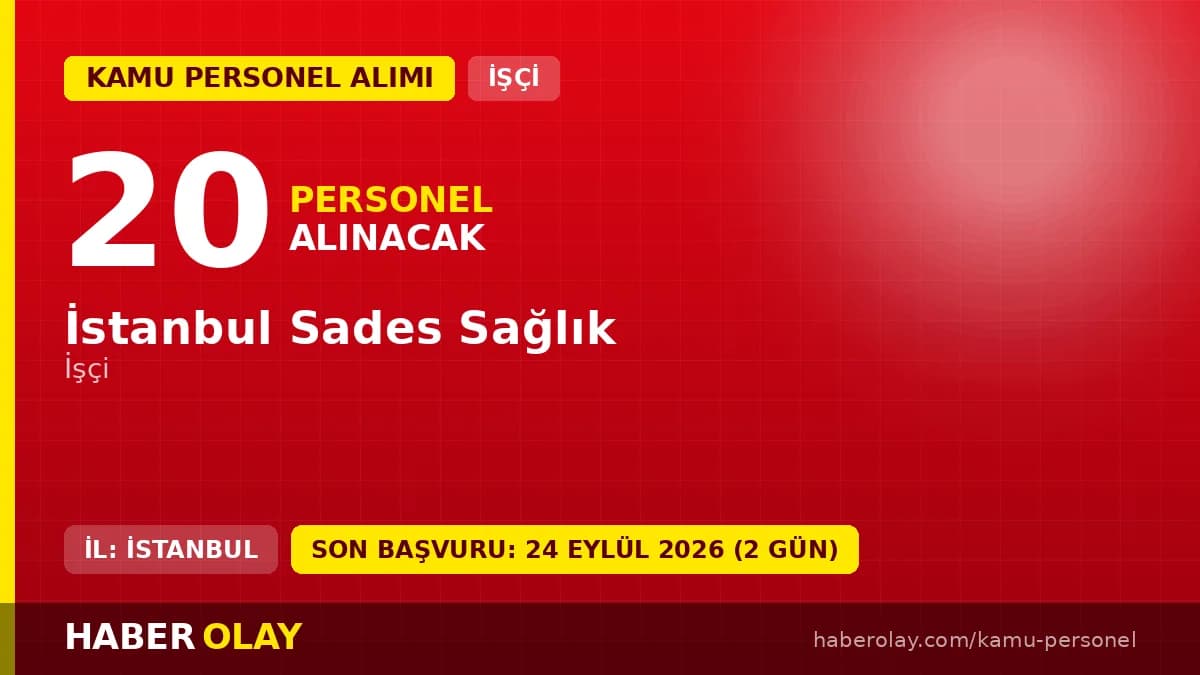 İstanbul Sades Sağlık 20 işçi alımı ilanı başvuru detayları ve tarihleri