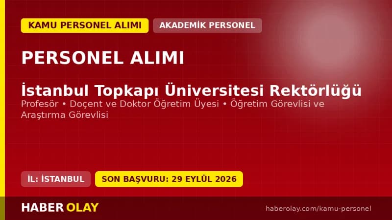 İstanbul Topkapı Üniversitesi akademik personel alımı duyurusu ve başvuru detayları
