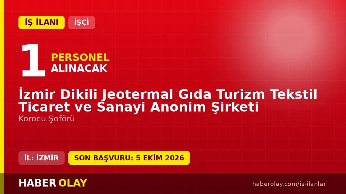 İzmir Dikili Jeotermal Gıda Turizm Tekstil Ticaret ve Sanayi A.Ş. işçi alımı ilanı