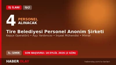 İzmir Tire Belediyesi Personel A.Ş. işçi alımı için kepçe operatörü, aşçı yardımcısı, inşaat mühendisi ve mimar kadrolar