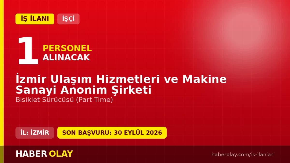İzmir Ulaşım Hizmetleri ve Makine Sanayi A.Ş. part-time bisiklet sürücüsü iş ilanı