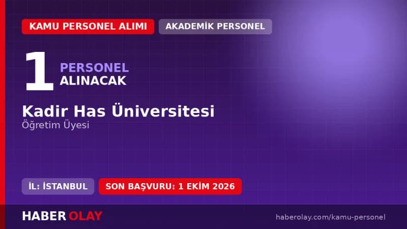 Kadir Has Üniversitesi öğretim üyesi alımı için başvuru detayları ve şartlar