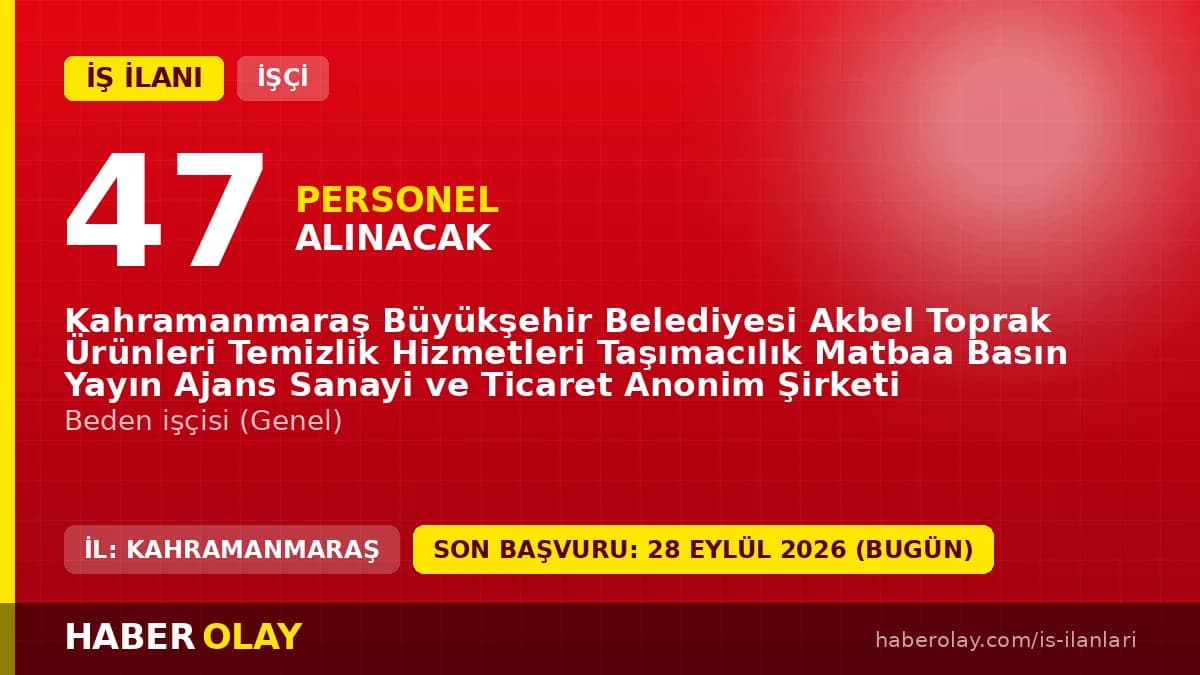 Kahramanmaraş Akbel A.Ş. 47 beden işçisi geçici işçi alımı ilanı