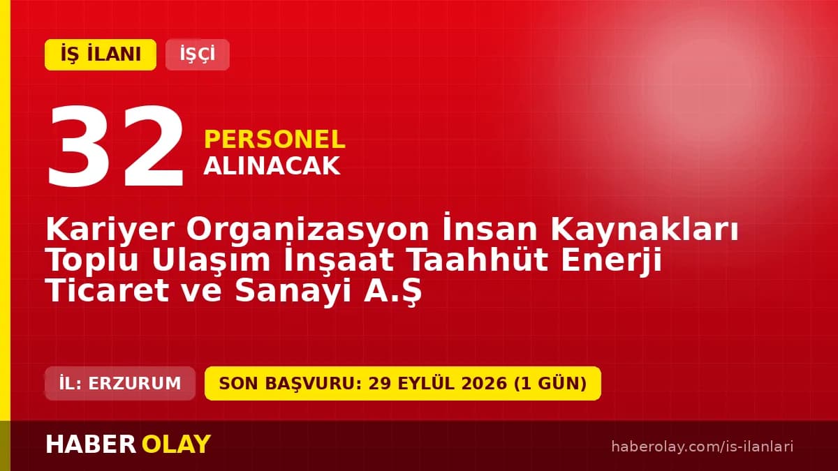 Kariyer Organizasyon İnsan Kaynakları Erzurum 32 işçi alımı ilanı başvuru detayları
