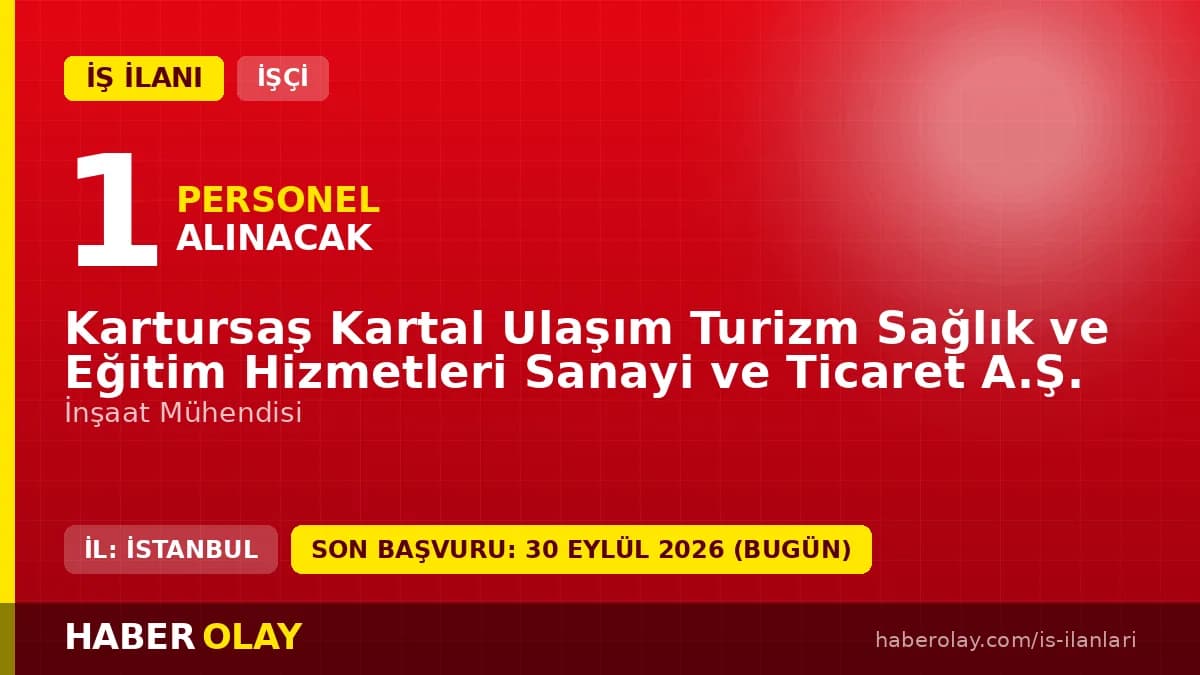 Kartursaş Kartal Ulaşım Turizm Sağlık ve Eğitim Hizmetleri Sanayi ve Ticaret A.Ş. İnşaat Mühendisi iş ilanı