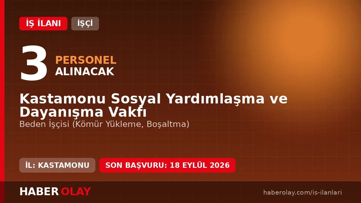 Kastamonu Sosyal Yardımlaşma ve Dayanışma Vakfı 3 beden işçisi alımı duyurusu