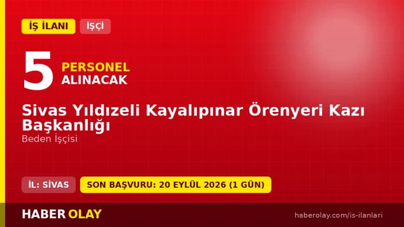 Sivas Yıldızeli Kayalıpınar Örenyeri Kazı Başkanlığı işçi alımı duyurusu
