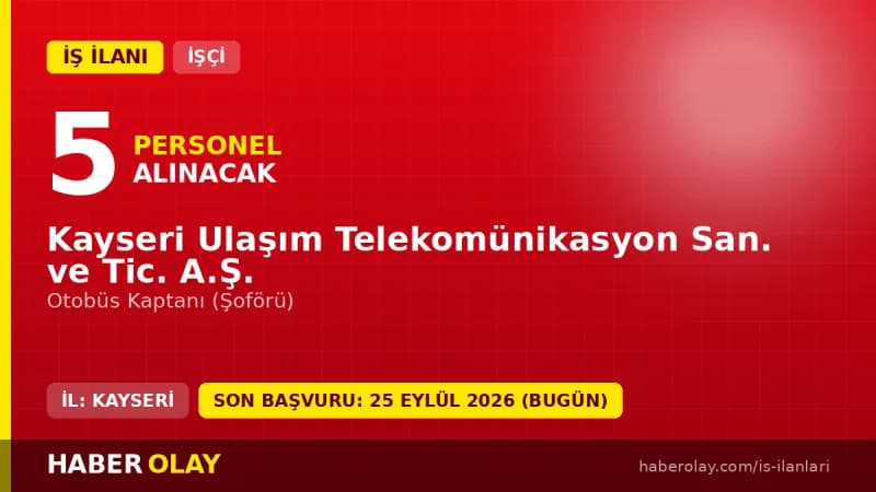 Kayseri Ulaşım Telekomünikasyon San. ve Tic. A.Ş. otobüs kaptanı işçi alımı ilanı