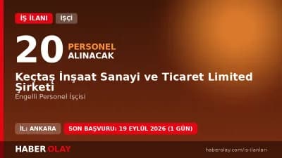 Keçtaş İnşaat 20 engelli personel işçisi alımı için başvuru detayları ve şartlar