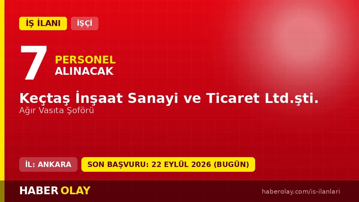 Keçtaş İnşaat Ankara Keçiören 7 ağır vasıta şoförü işçi alımı ilanı