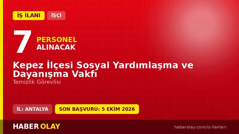 Kepez İlçesi Sosyal Yardımlaşma ve Dayanışma Vakfı 7 temizlik görevlisi personel alımı ilanı