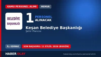 Keşan Belediye Başkanlığı memur alımı başvuru detayları ve kadro şartları