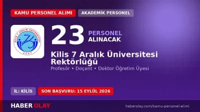 Kilis 7 Aralık Üniversitesi 23 öğretim üyesi alımı başvuru detayları ve kadro dağılımı