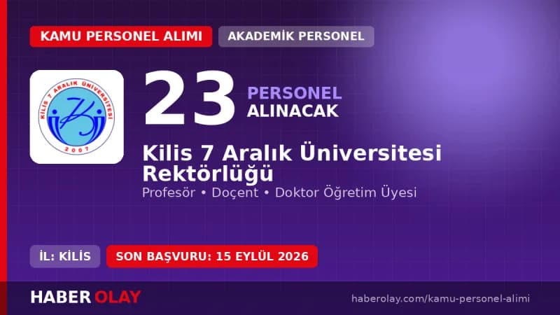 Kilis 7 Aralık Üniversitesi 23 öğretim üyesi alımı başvuru detayları ve kadro dağılımı